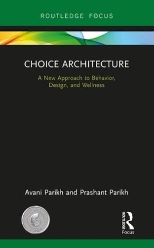 Бумажная книга «Choice Architecture: A new approach to behavior, design, and wellness», авторов Авани Парих, Прашант Парих - фото №1