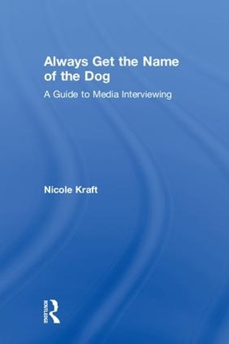 Бумажная книга «Always Get the Name of the Dog: A Guide to Media Interviewing», автор Николь Крафт - фото №1