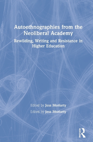 Паперова книга «Autoethnographies from the Neoliberal Academy: Rewilding, Writing and Resistance in Higher Education» - фото №1