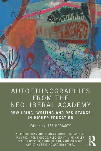 [object Object] «Autoethnographies from the Neoliberal Academy: Rewilding, Writing and Resistance in Higher Education» - фото №1
