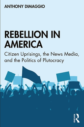 Бумажная книга «Rebellion in America: Citizen Uprisings, the News Media, and the Politics of Plutocracy», автор Энтони Димаджио - фото №1