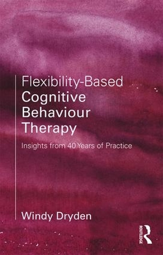 Паперова книга «Flexibility-Based Cognitive Behaviour Therapy: Insights from 40 Years of Practice», автор Вінді Драйден - фото №1