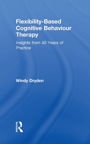 Бумажная книга «Flexibility-Based Cognitive Behaviour Therapy: Insights from 40 Years of Practice», автор Винди Драйден - фото №1