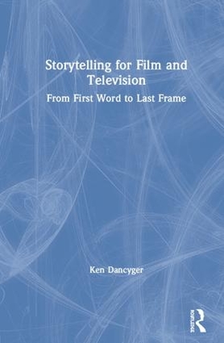Паперова книга «Storytelling for Film and Television: From First Word to Last Frame», автор Кен Денсігер - фото №1