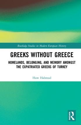 Бумажная книга «Greeks without Greece: Homelands, Belonging, and Memory amongst the Expatriated Greeks of Turkey», автор Хью Холстед - фото №1