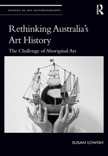 Паперова книга «Rethinking Australia’s Art History: The Challenge of Aboriginal Art», автор Сьюзен Лоуіш - фото №1
