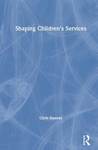 Бумажная книга «Shaping Children's Services», автор Крис Ханви - фото №1