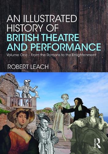 Бумажная книга «An Illustrated History of British Theatre and Performance: Volume One - From the Romans to the Enlightenment», автор Роберт Лич - фото №1