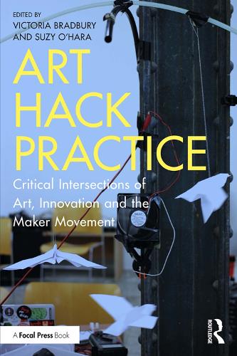 [object Object] «Art Hack Practice: Critical Intersections of Art, Innovation and the Maker Movement» - фото №1