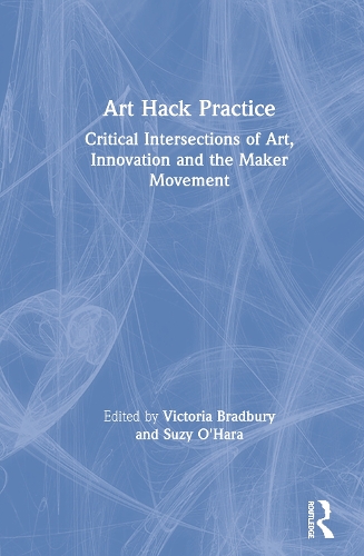 [object Object] «Art Hack Practice: Critical Intersections of Art, Innovation and the Maker Movement» - фото №1