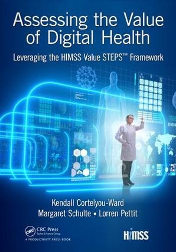 [object Object] «Assessing the Value of Digital Health: Leveraging the HIMSS Value STEPS™ Framework», авторов Кендалл Кортелу-Уорд, Лоррен Петтит, Маргарет Шульте - фото №1