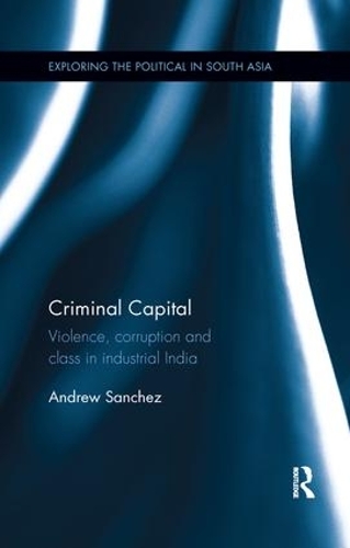 Бумажная книга «Criminal Capital: Violence, Corruption and Class in Industrial India», автор Эндрю Санчес - фото №1