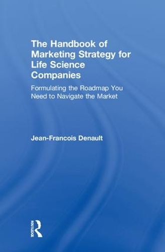 Бумажная книга «The Handbook of Marketing Strategy for Life Science Companies: Formulating the Roadmap You Need to Navigate the Market», автор Жан-Франсуа Дено - фото №1