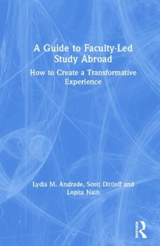 Паперова книга «A Guide to Faculty-Led Study Abroad: How to Create a Transformative Experience», авторів Лопіта Натх, Лідія М. Андраде, Скотт Дітлофф - фото №1