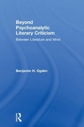 Бумажная книга «Beyond Psychoanalytic Literary Criticism: Between Literature and Mind», автор Бенджамин Х. Огден - фото №1