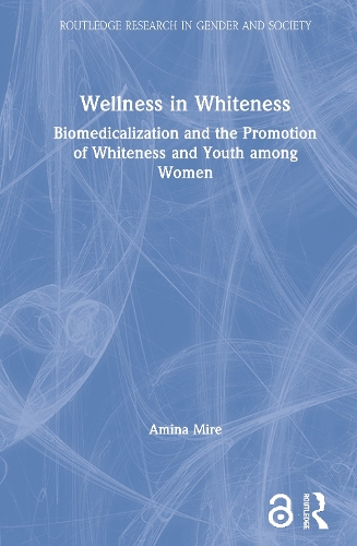 Бумажная книга «Wellness in Whiteness: Biomedicalization and the Promotion of Whiteness and Youth among Women», автор Амина Мире - фото №1