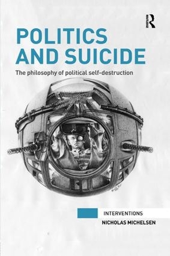 Бумажная книга «Politics and Suicide: The philosophy of political self-destruction», автор Николас Михельсен - фото №1