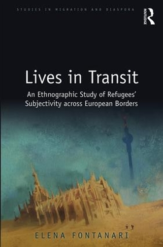 Бумажная книга «Lives in Transit: An Ethnographic Study of Refugees’ Subjectivity across European Borders», автор Елена Фонтанари - фото №1