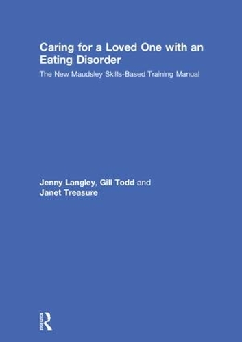 Паперова книга «Caring for a Loved One with an Eating Disorder: The New Maudsley Skills-Based Training Manual», авторів Гілл Тодд, Джанет Треже, Дженні Ленглі - фото №1