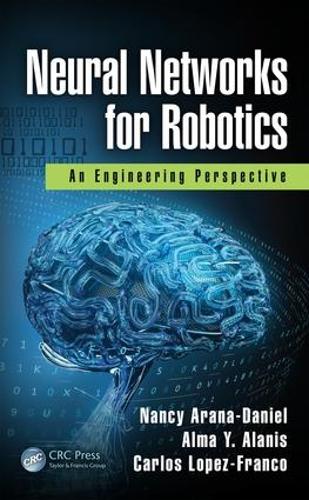 Паперова книга «Neural Networks for Robotics: An Engineering Perspective», авторів Алма Ю. Аланіс, Карлос Лопес-Франко, Ненсі Арана-Деніел - фото №1