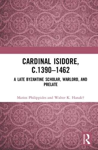 Бумажная книга «Cardinal Isidore (c.1390–1462): A Late Byzantine Scholar, Warlord, and Prelate», авторов Мариос Филиппидес, Уолтер К. Ханак - фото №1