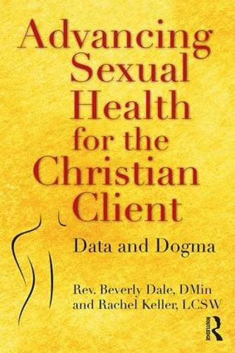 Бумажная книга «Advancing Sexual Health for the Christian Client: Data and Dogma», авторов Беверли Дейл, Рэйчел Келлер - фото №1