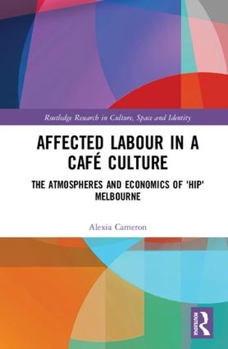 Бумажная книга «Affected Labour in a Café Culture: The Atmospheres and Economics of 'Hip' Melbourne», автор Алексия Кэмерон - фото №1