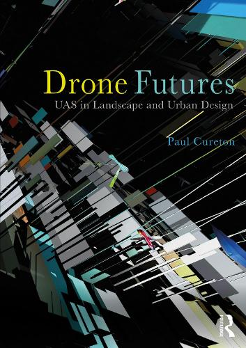 Паперова книга «Drone Futures: UAS in Landscape and Urban Design», автор Пол Кюретон - фото №1