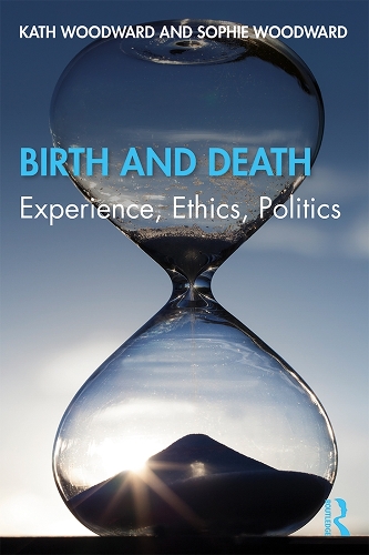 Паперова книга «Birth and Death: Experience, Ethics, Politics», авторів Кет Вудворд, Софі Вудворд - фото №1