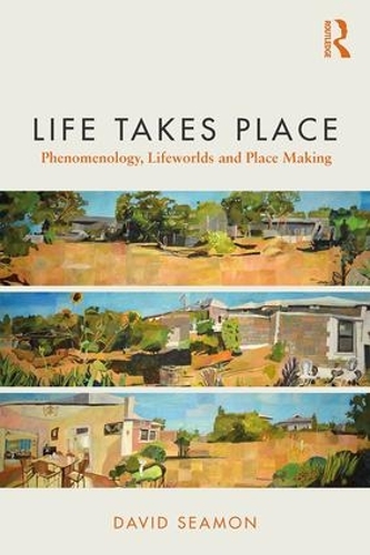 Бумажная книга «Life Takes Place: Phenomenology, Lifeworlds, and Place Making», автор Дэвид Симон - фото №1