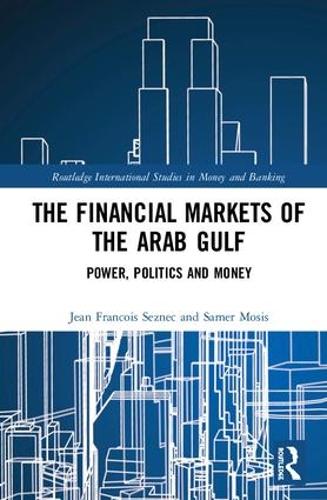 Бумажная книга «The Financial Markets of the Arab Gulf: Power, Politics and Money», авторов Жан Франсуа Сезнек, Самер Мосис - фото №1