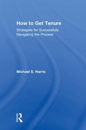 Бумажная книга «How to Get Tenure: Strategies for Successfully Navigating the Process», автор Майкл С. Харрис - фото №1
