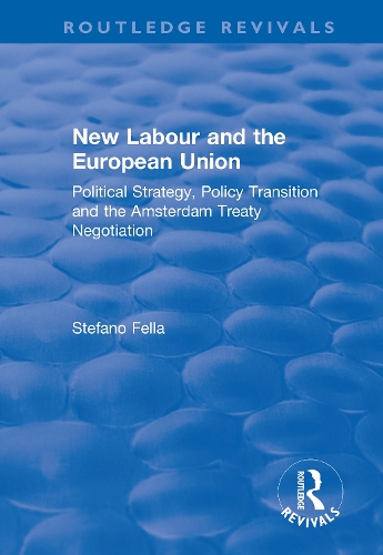 Бумажная книга «New Labour and the European Union: Political Strategy, Policy Transition and the Amsterdam Treaty Negotiation», автор Стефано Фелла - фото №1
