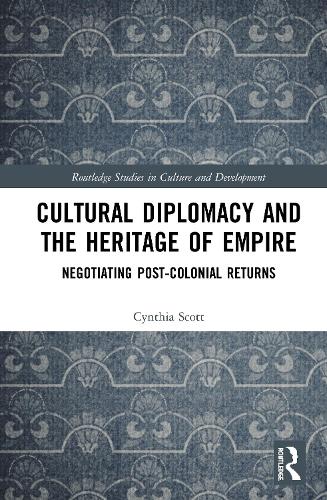 Бумажная книга «Cultural Diplomacy and the Heritage of Empire: Negotiating Post-Colonial Returns», автор Синтия Скотт - фото №1
