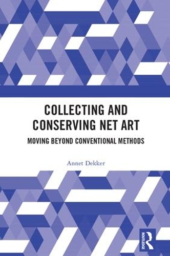 Паперова книга «Collecting and Conserving Net Art: Moving beyond Conventional Methods», автор Аннет Деккер - фото №1