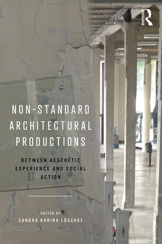 Паперова книга «Non-Standard Architectural Productions: Between Aesthetic Experience and Social Action» - фото №1