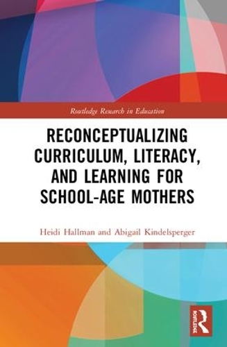 Бумажная книга «Reconceptualizing Curriculum, Literacy, and Learning for School-Age Mothers», авторов Эбигейл Киндельспергер, Хайди Халлман - фото №1