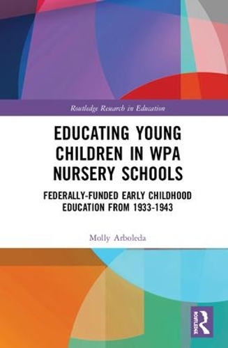 Бумажная книга «Educating Young Children in WPA Nursery Schools: Federally-Funded Early Childhood Education from 1933-1943», автор Молли Арболеда - фото №1
