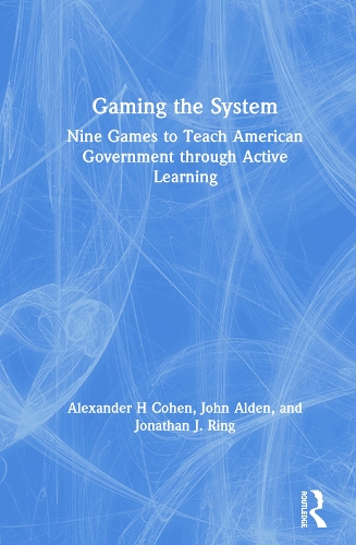 Паперова книга «Gaming the System: Nine Games to Teach American Government through Active Learning», авторів Александр Х. Коен, Джон Олден, Джонатан Дж. Рінг - фото №1