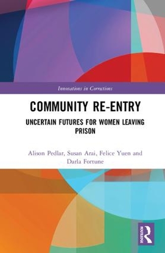 Бумажная книга «Community Re-Entry: Uncertain Futures for Women Leaving Prison», авторов Элисон Педлар, Дарла Форчун, Фелис Юэнь, Сьюзан Арай - фото №1