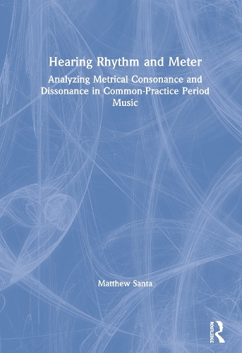 Бумажная книга «Hearing Rhythm and Meter: Analyzing Metrical Consonance and Dissonance in Common-Practice Period Music», автор Мэтью Санта - фото №1