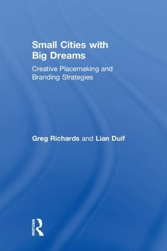 Бумажная книга «Small Cities with Big Dreams: Creative Placemaking and Branding Strategies», авторов Грег Ричардс, Лиан Дуиф - фото №1