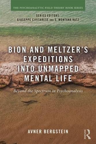 [object Object] «Bion and Meltzer's Expeditions into Unmapped Mental Life: Beyond the Spectrum in Psychoanalysis», автор Авнер Бергштейн - фото №1
