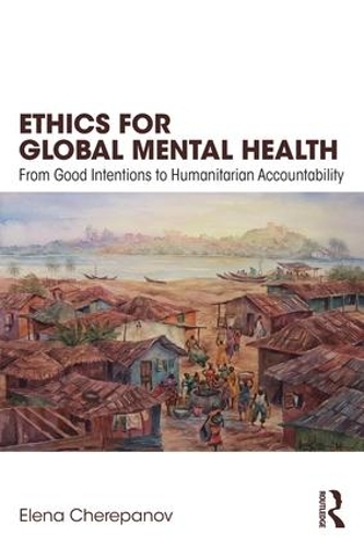 Бумажная книга «Ethics for Global Mental Health: From Good Intentions to Humanitarian Accountability», автор Елена Черепанова - фото №1