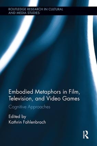 Бумажная книга «Embodied Metaphors in Film, Television, and Video Games: Cognitive Approaches» - фото №1