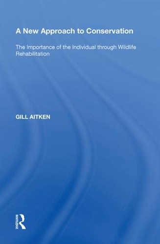 Бумажная книга «A New Approach to Conservation: The Importance of the Individual through Wildlife Rehabilitation», автор Гилл Эйткен - фото №1