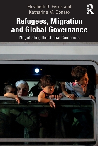 Бумажная книга «Refugees, Migration and Global Governance: Negotiating the Global Compacts», авторов Элизабет Г. Феррис, Кэтрин М. Донато - фото №1