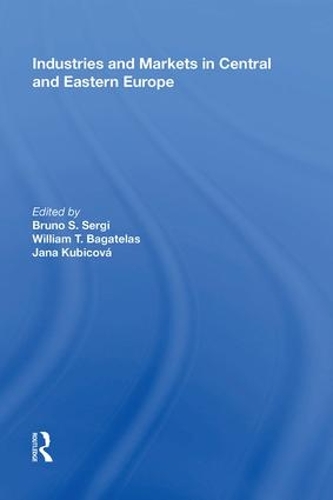 Бумажная книга «Industries and Markets in Central and Eastern Europe», авторов Бруно С. Серги, Яна Кубикова, Уильям Т. Багателас - фото №1