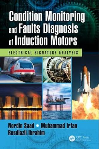 Бумажная книга «Condition Monitoring and Faults Diagnosis of Induction Motors: Electrical Signature Analysis», авторов Мухаммад Ирфан, Нордин Саад, Росдиазли Ибрагим - фото №1