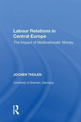 Бумажная книга «Labour Relations in Central Europe: The Impact of Multinationals' Money» - фото №1